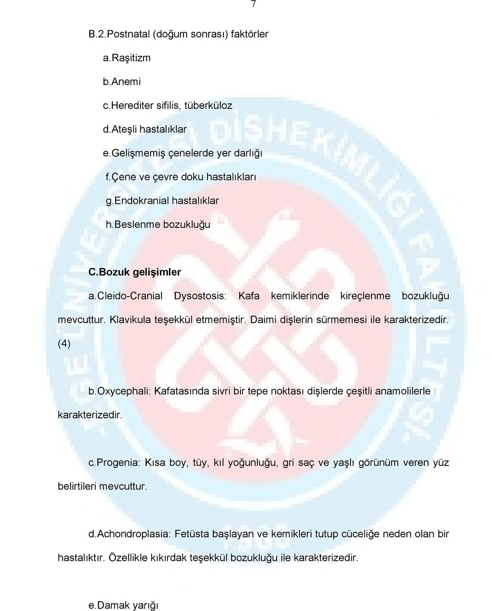 Daimi dişlerin sürmemesi ile karakterizedir. (4) b.oxycephali: Kafatasında sivri bir tepe noktası dişlerde çeşitli anamolilerle karakterizedir. c.