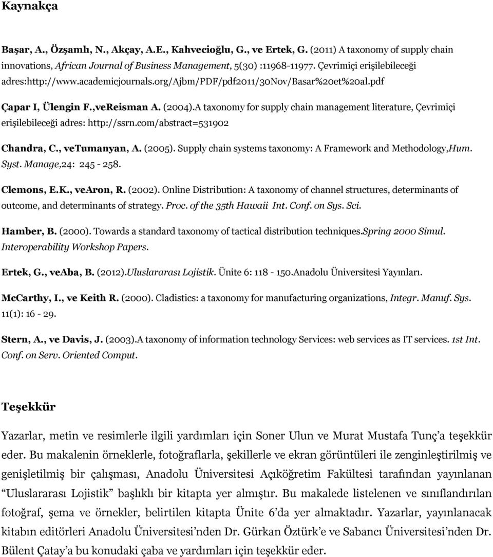 A taxonomy for supply chain management literature, Çevrimiçi erişilebileceği adres: http://ssrn.com/abstract=531902 Chandra, C., vetumanyan, A. (2005).