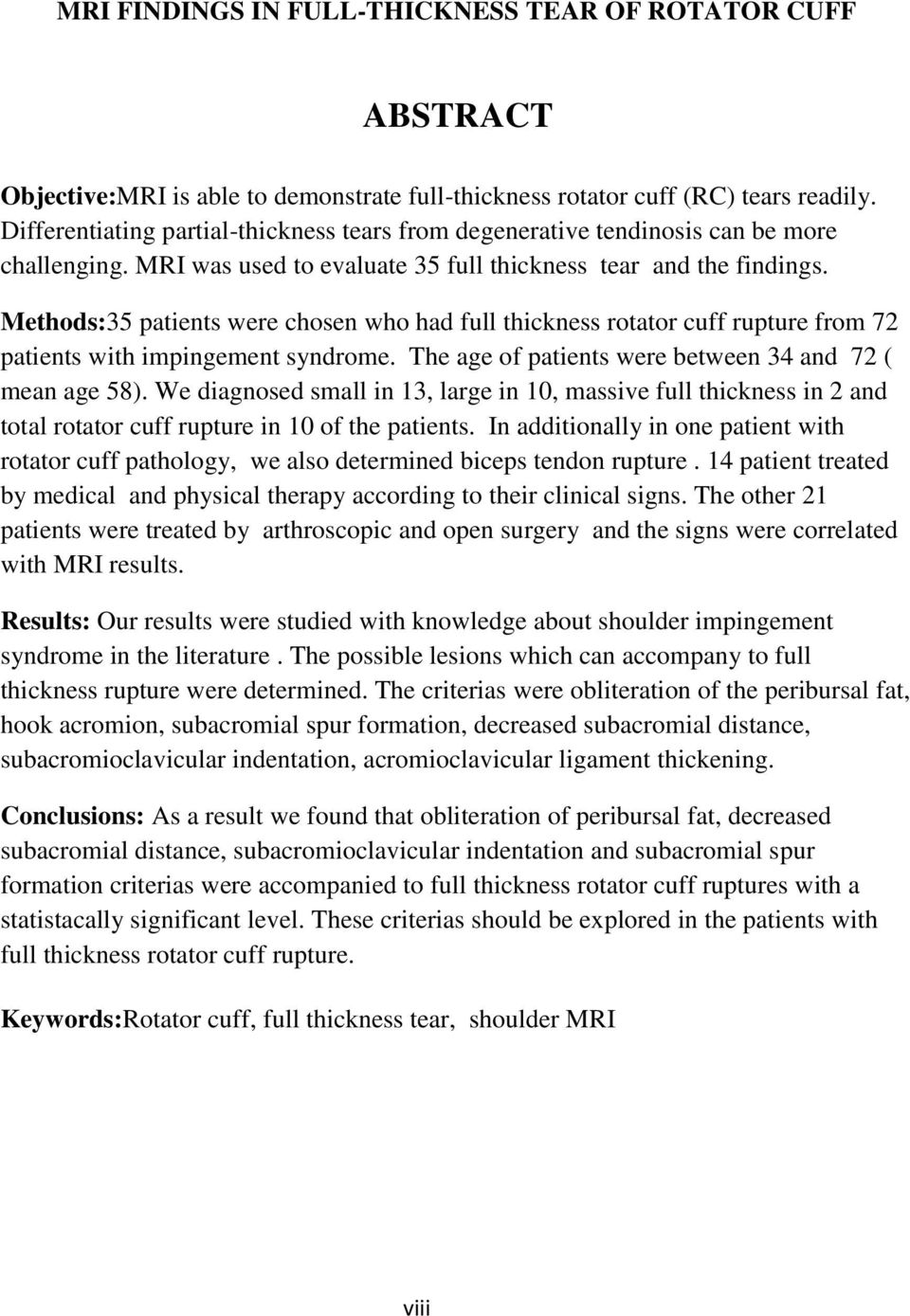 Methods:35 patients were chosen who had full thickness rotator cuff rupture from 72 patients with impingement syndrome. The age of patients were between 34 and 72 ( mean age 58).