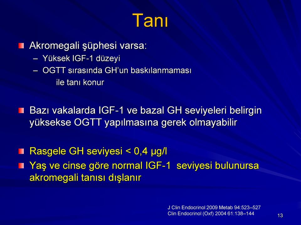 olmayabilir Rasgele GH seviyesi < 0,4 μg/l Yaş ve cinse göre normal IGF-1 seviyesi bulunursa