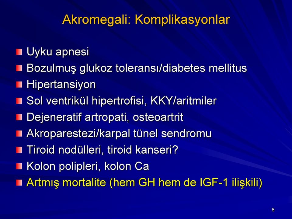 artropati, osteoartrit Akroparestezi/karpal tünel sendromu Tiroid nodülleri,