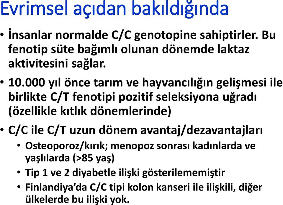 000 yıl önce tarım ve hayvancılığın gelişmesi ile birlikte C/T fenotipi pozitif seleksiyona uğradı (özellikle kıtlık