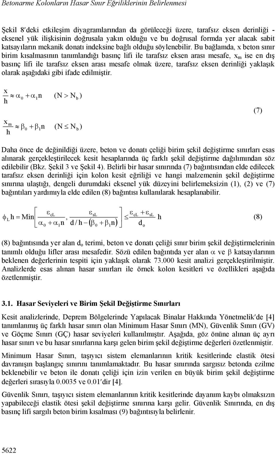 Bu bağlamda, x beton sınır birim kısalmasının tanımlandığı basınç lifi ile tarafsız eksen arası mesafe, x m ise en dış basınç lifi ile tarafsız eksen arası mesafe olmak üzere, tarafsız eksen