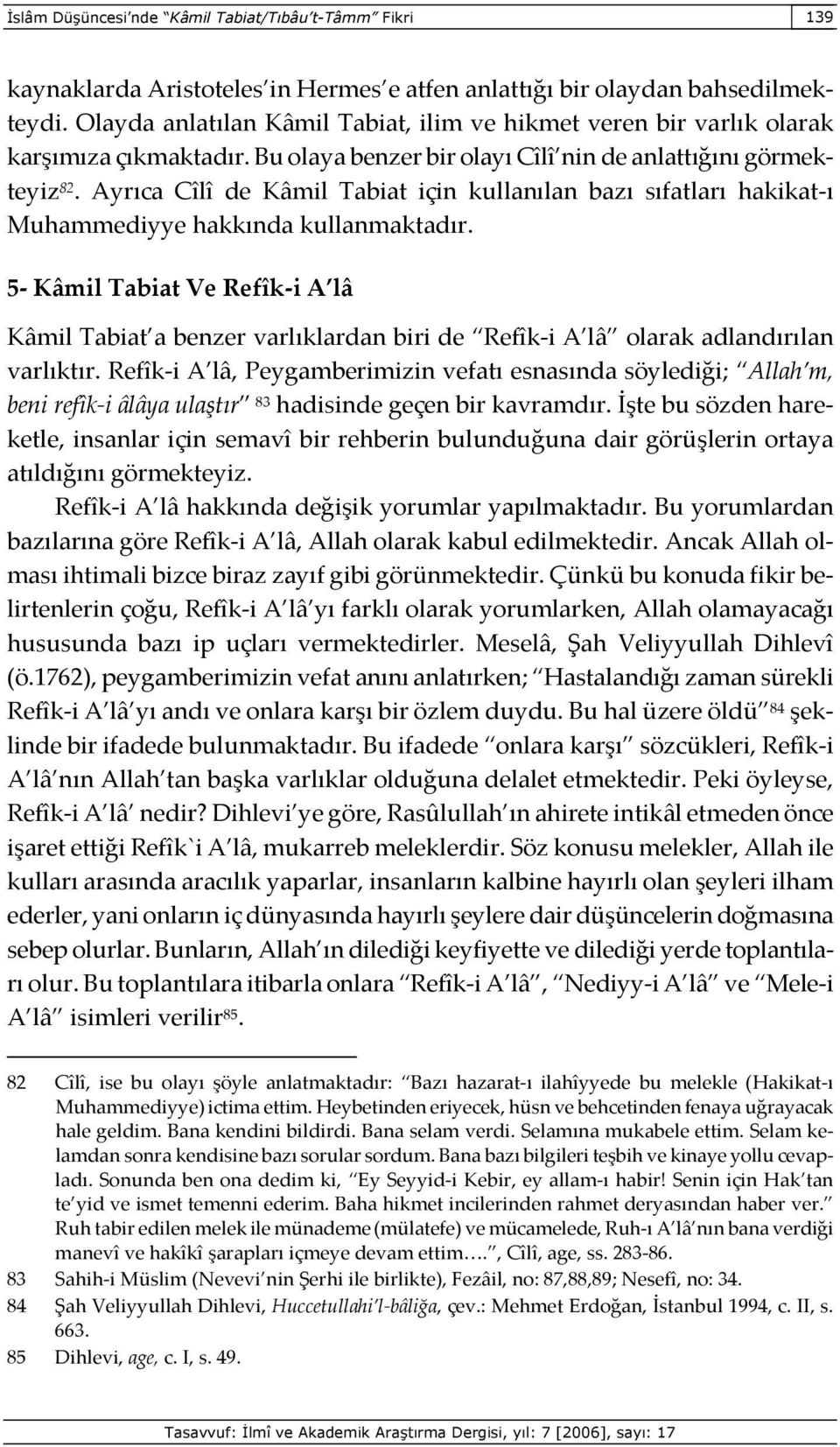 Ayrıca Cîlî de Kâmil Tabiat için kullanılan bazı sıfatları hakikat-ı Muhammediyye hakkında kullanmaktadır.