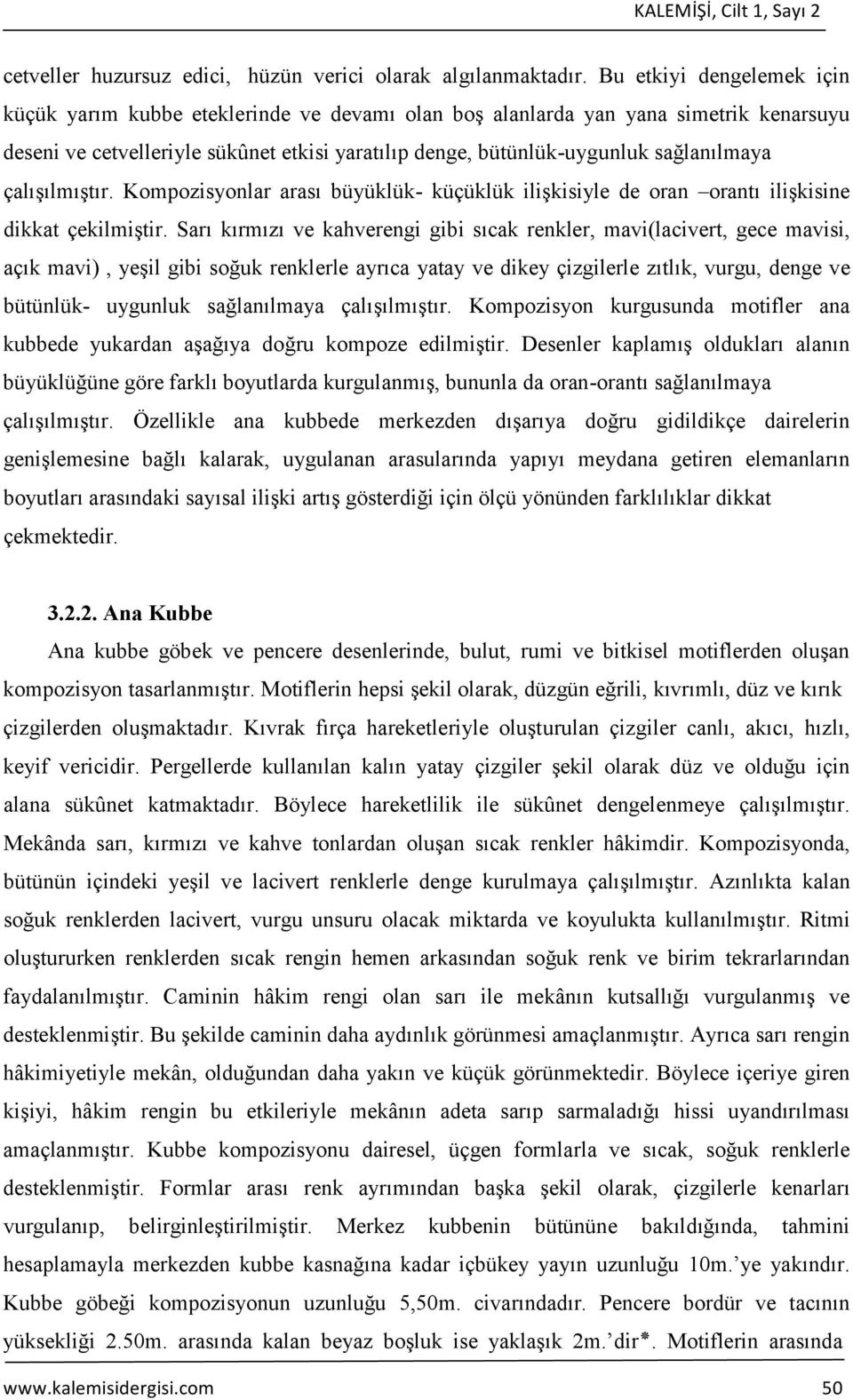 çalışılmıştır. Kompozisyonlar arası büyüklük- küçüklük ilişkisiyle de oran orantı ilişkisine dikkat çekilmiştir.