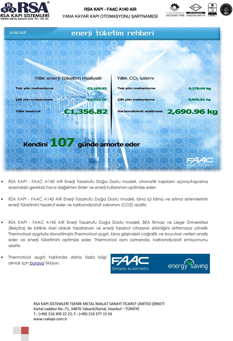 RSA KAPI - FAAC A140 AIR Enerji Tasarrufu Doğa Dostu modeli, BEA firması ve Liege Üniversitesi (Belçika) ile birlikte özel olarak tasarlanan ve enerji tasarruf cihazının etkinliğini arttırmaya