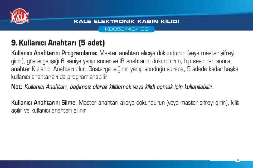 Gösterge ışığının yanıp söndüğü sürece, 5 adede kadar başka kullanıcı anahtarları da programlanabilir.