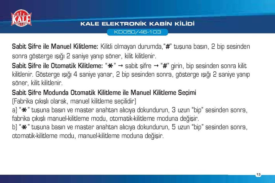 Gösterge ışığı 4 saniye yanar, 2 bip sesinden sonra, gösterge ışığı 2 saniye yanıp söner, kilit kilitlenir.