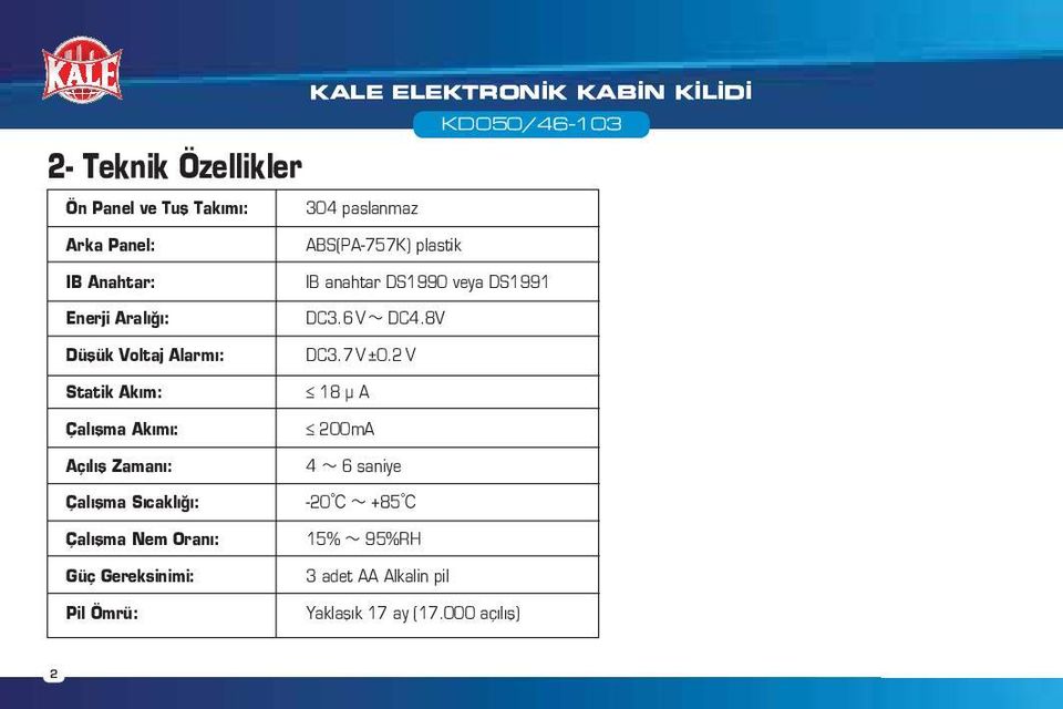 Sıcaklığı: Çalışma Nem Oranı: Güç Gereksinimi: Pil Ömrü: ABS(PA-757K) plastik IB anahtar DS1990 veya