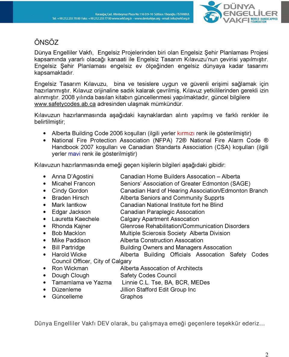 Kılavuz orijinaline sadık kalarak çevrilmiş, Kılavuz yetkililerinden gerekli izin alınmıştır. 2008 yılında basılan kitabın güncellenmesi yapılmaktadır, güncel bilgilere www.safetycodes.ab.ca adresinden ulaşmak mümkündür.