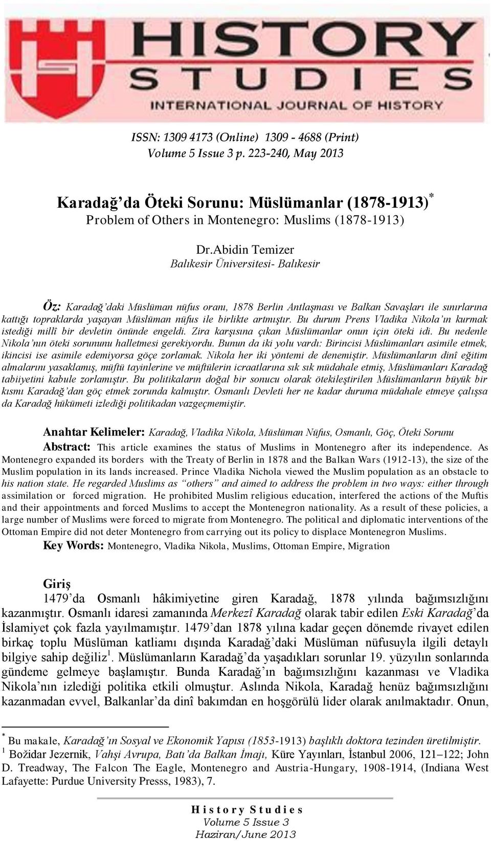 birlikte artmıştır. Bu durum Prens Vladika Nikola ın kurmak istediği millî bir devletin önünde engeldi. Zira karşısına çıkan Müslümanlar onun için öteki idi.