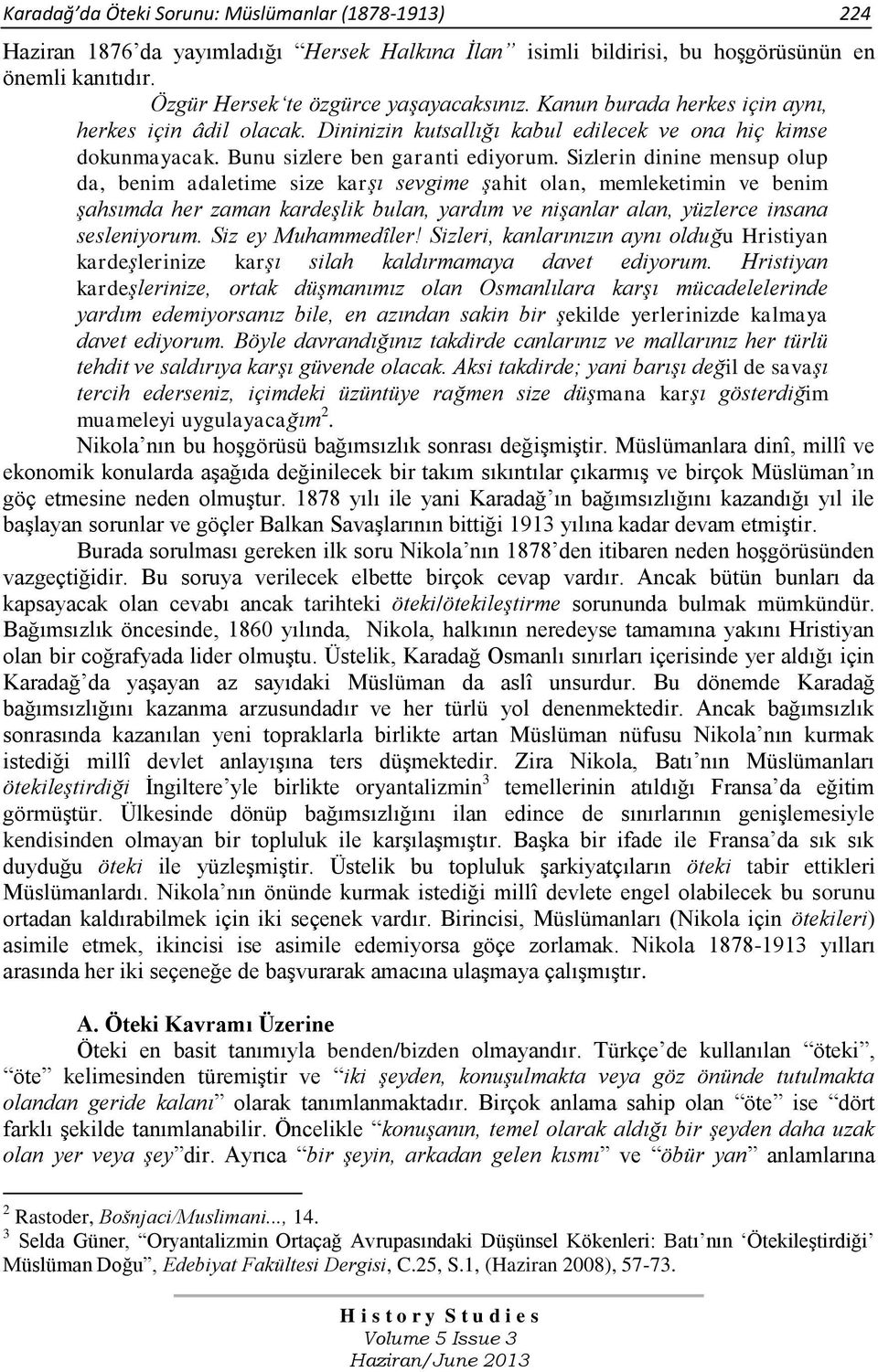 Sizlerin dinine mensup olup da, benim adaletime size karşı sevgime şahit olan, memleketimin ve benim şahsımda her zaman kardeşlik bulan, yardım ve nişanlar alan, yüzlerce insana sesleniyorum.