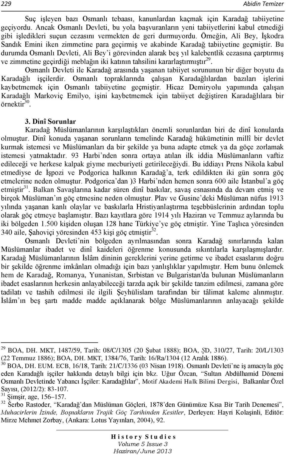 Örneğin, Ali Bey, İşkodra Sandık Emini iken zimmetine para geçirmiş ve akabinde Karadağ tabiiyetine geçmiştir.