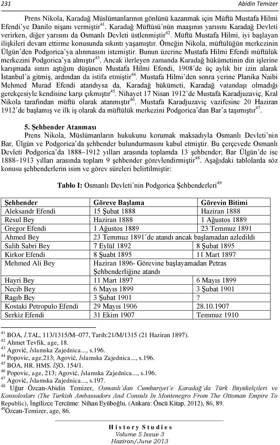 Müftü Mustafa Hilmi, iyi başlayan ilişkileri devam ettirme konusunda sıkıntı yaşamıştır. Örneğin Nikola, müftülüğün merkezinin Ülgün den Podgorica ya alınmasını istemiştir.