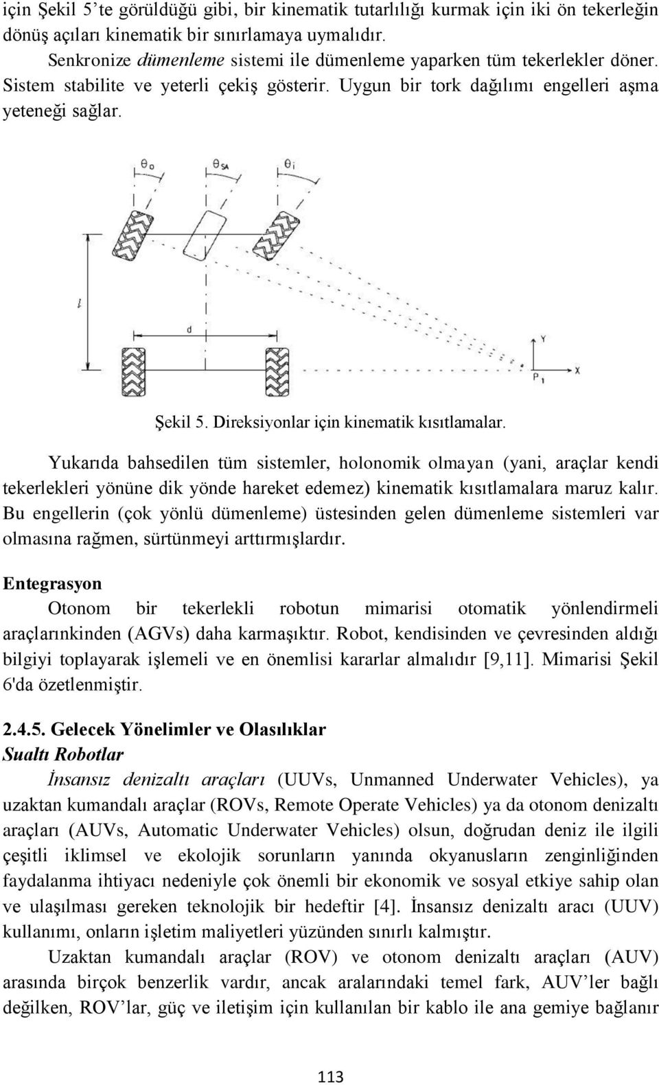 Direksiyonlar için kinematik kısıtlamalar. Yukarıda bahsedilen tüm sistemler, holonomik olmayan (yani, araçlar kendi tekerlekleri yönüne dik yönde hareket edemez) kinematik kısıtlamalara maruz kalır.