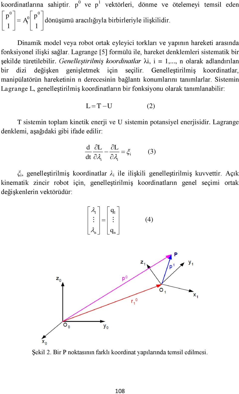 Genelleştirilmiş koordinatlar λi, i = 1,..., n olarak adlandırılan bir dizi değişken genişletmek için seçilir.