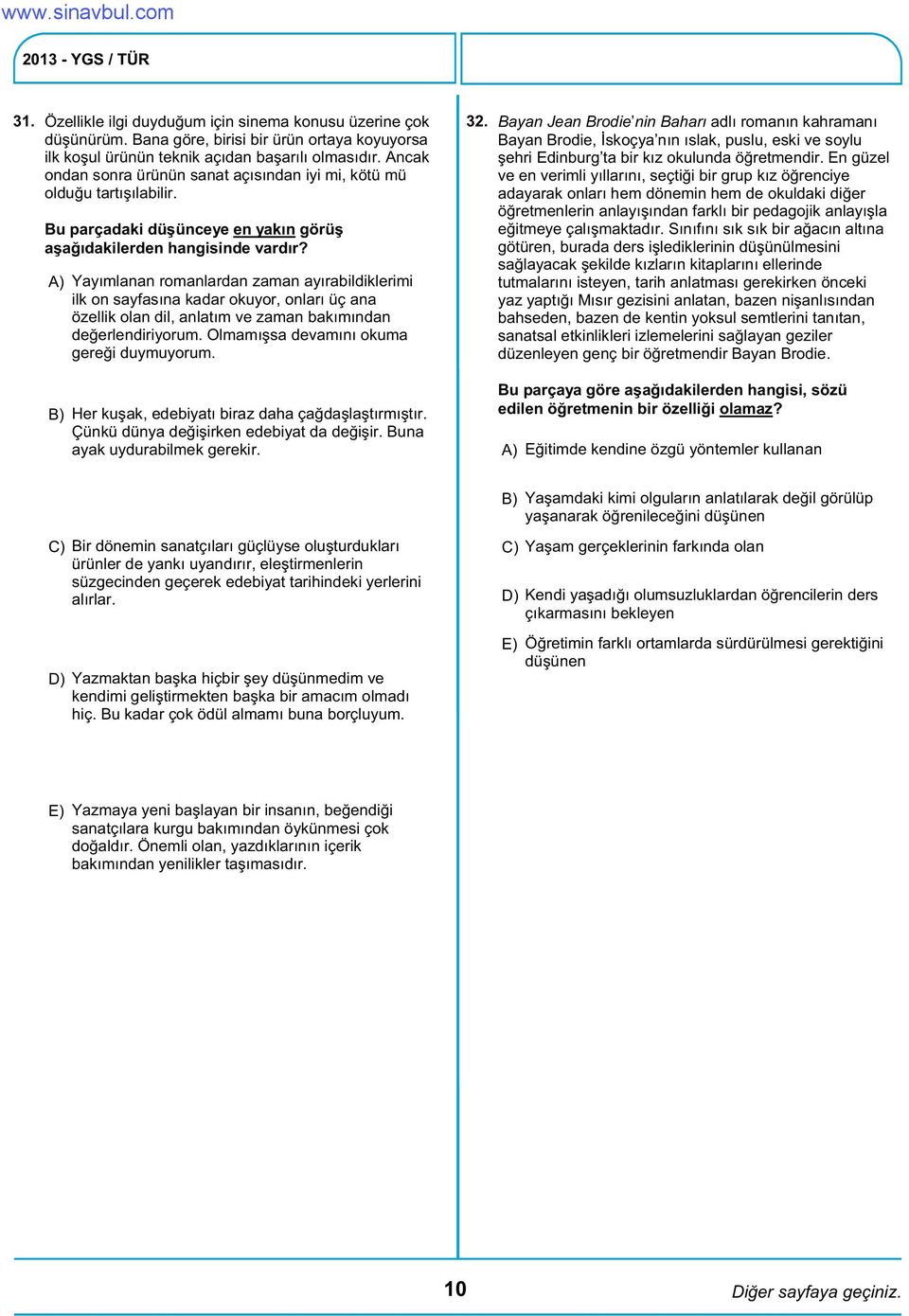 Bayan Jean Brodie nin Baharı adlı romanın kahramanı Bayan Brodie, İskoçya nın ıslak, puslu, eski ve soylu şehri Edinburg ta bir kız okulunda öğretmendir.