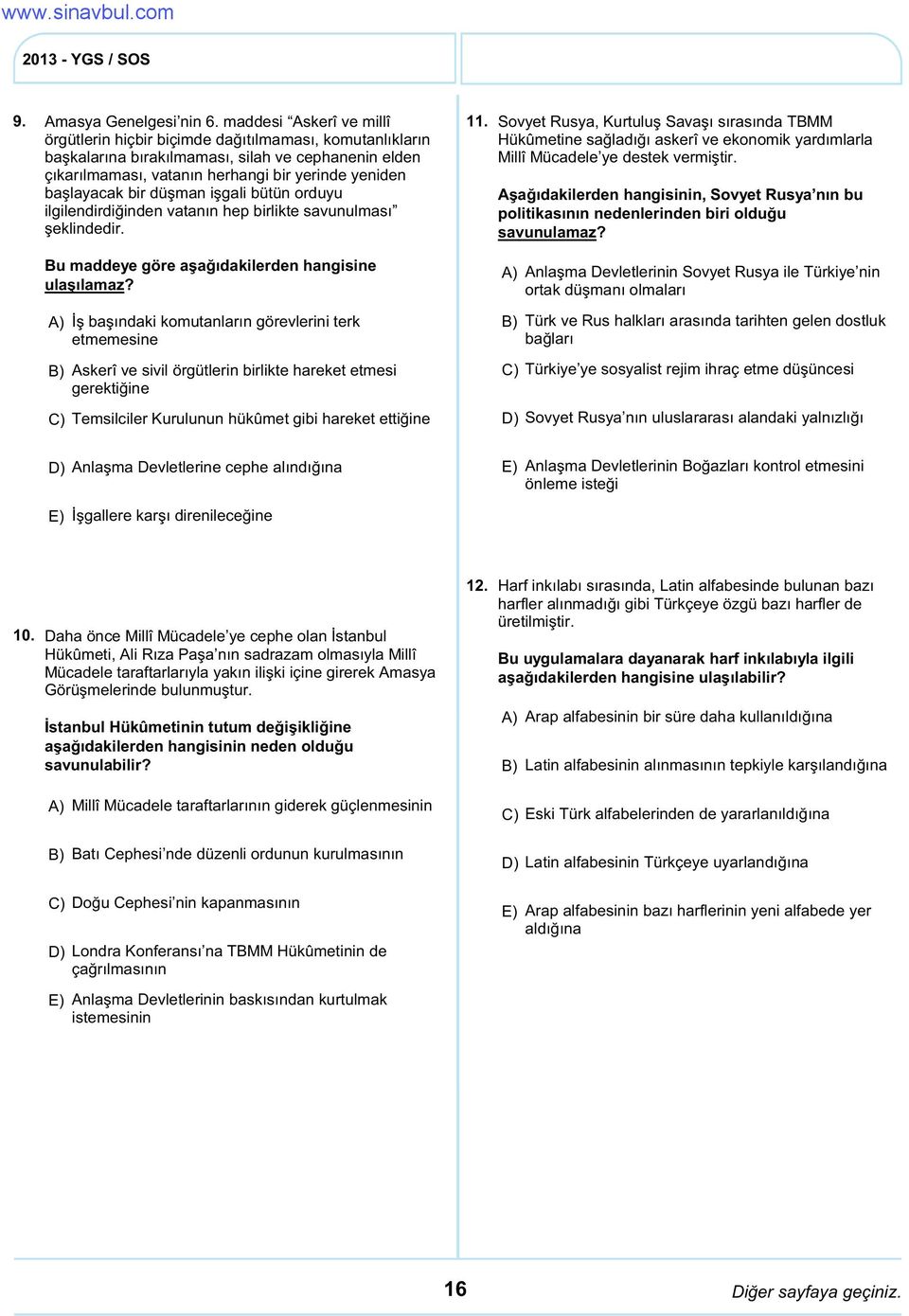 bir düşman işgali bütün orduyu ilgilendirdiğinden vatanın hep birlikte savunulması şeklindedir. Bu maddeye göre aşağıdakilerden hangisine ulaşılamaz?