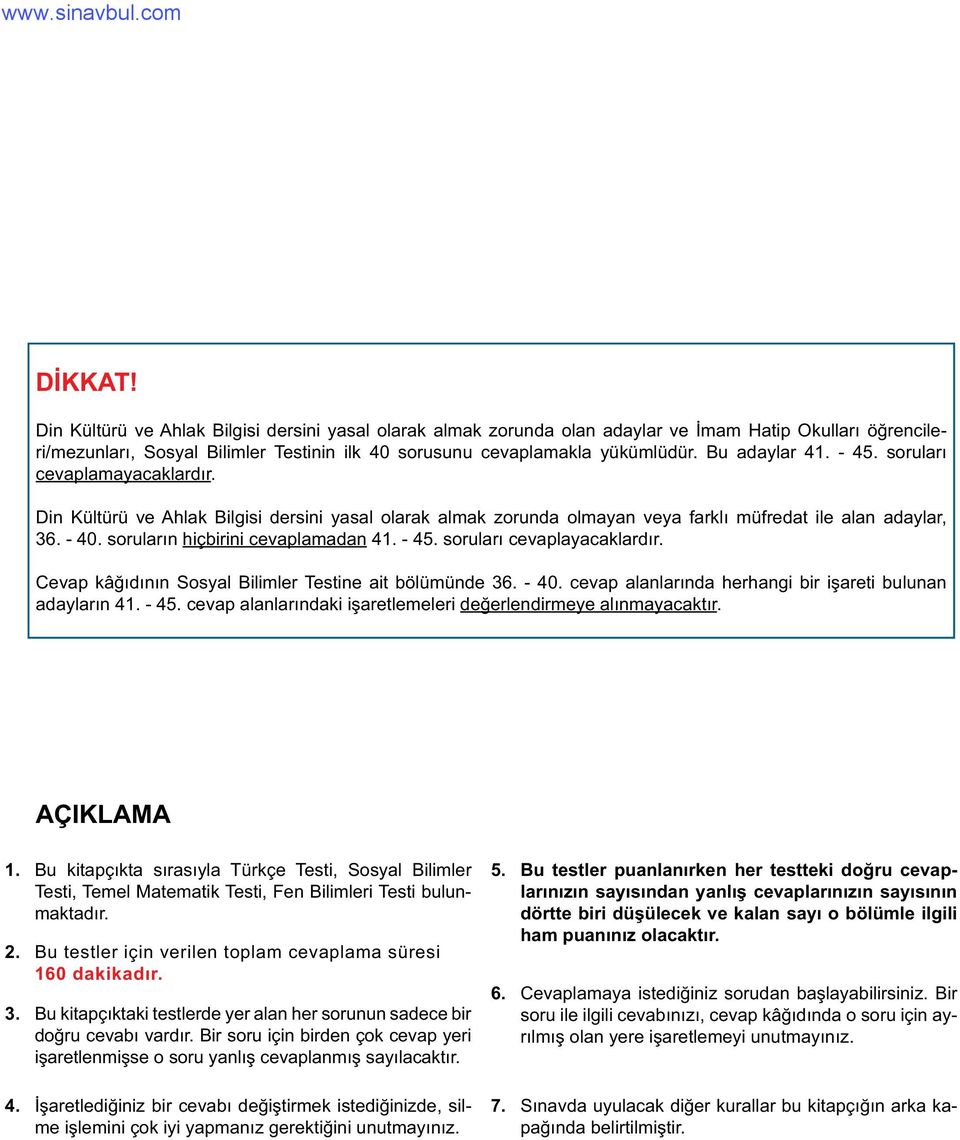 soruların hiçbirini cevaplamadan 41. - 45. soruları cevaplayacaklardır. Cevap kâğıdının Sosyal Bilimler Testine ait bölümünde 36. - 40. cevap alanlarında herhangi bir işareti bulunan adayların 41.