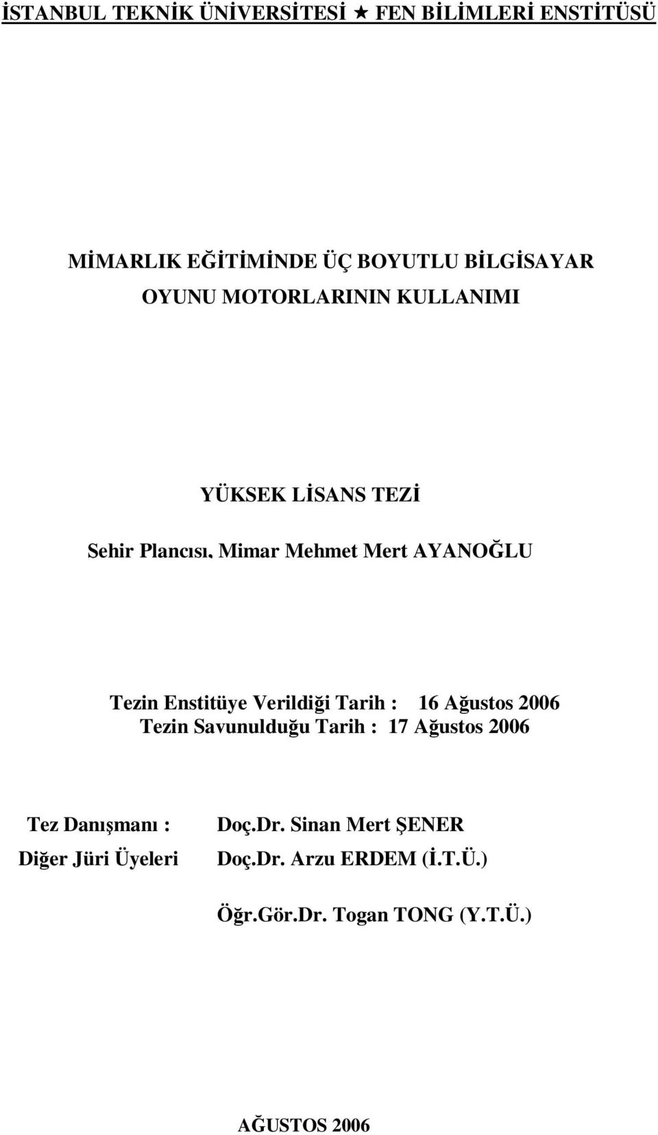 Verildiği Tarih : 16 Ağustos 2006 Tezin Savunulduğu Tarih : 17 Ağustos 2006 Tez Danışmanı : Diğer Jüri