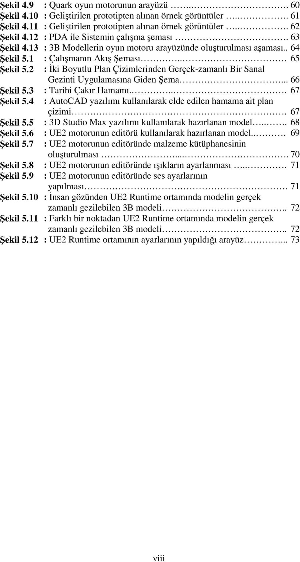 : 3B Modellerin oyun motoru arayüzünde oluşturulması aşaması.. : Çalışmanın Akış Şeması... : İki Boyutlu Plan Çizimlerinden Gerçek-zamanlı Bir Sanal Gezinti Uygulamasına Giden Şema.