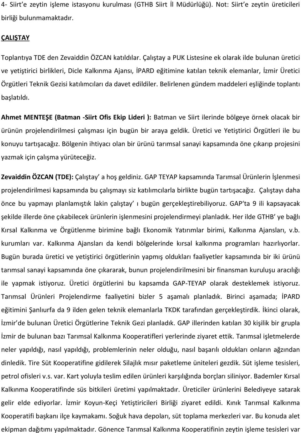 da davet edildiler. Belirlenen gündem maddeleri eşliğinde toplantı başlatıldı.