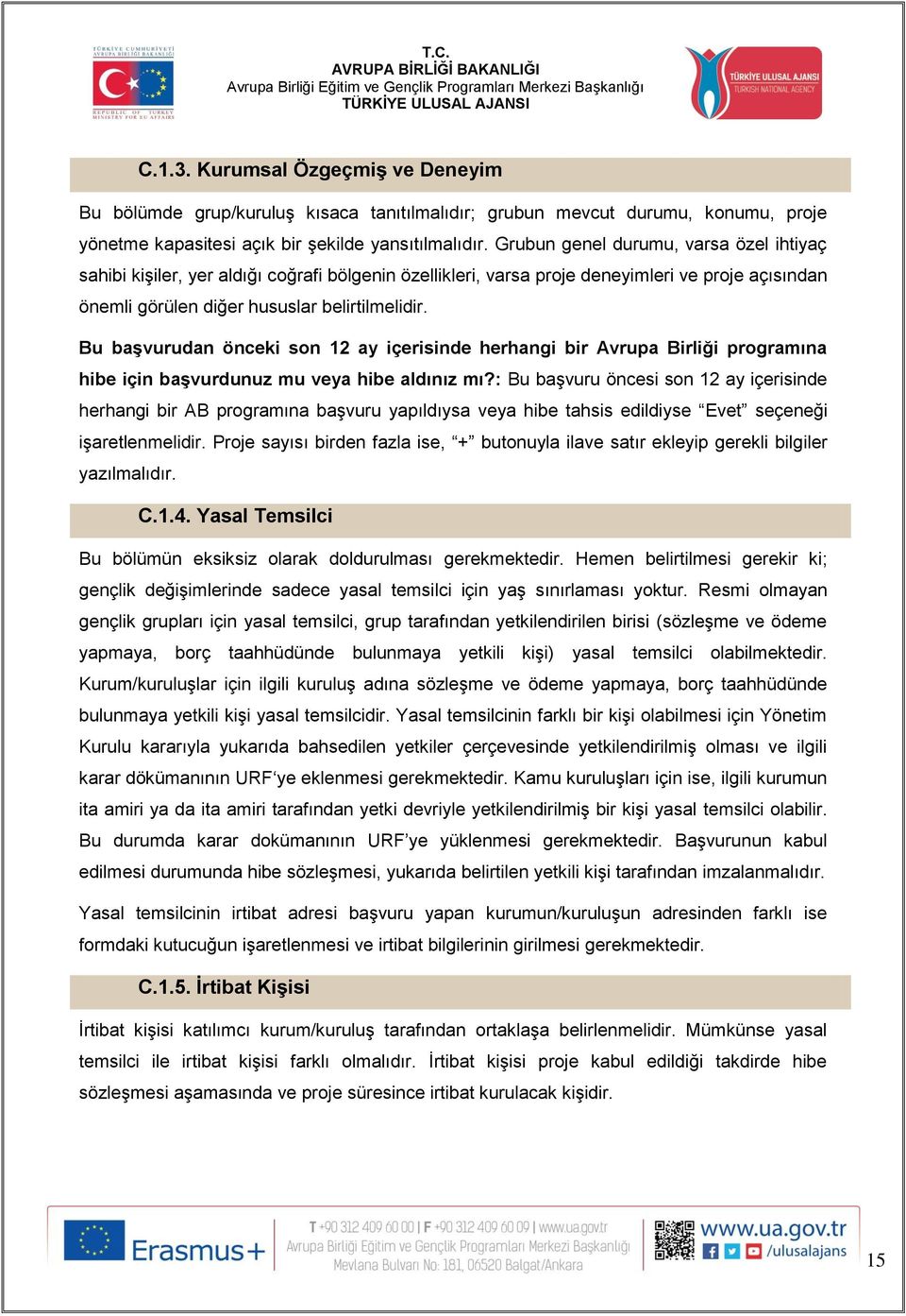 Bu başvurudan önceki son 12 ay içerisinde herhangi bir Avrupa Birliği programına hibe için başvurdunuz mu veya hibe aldınız mı?