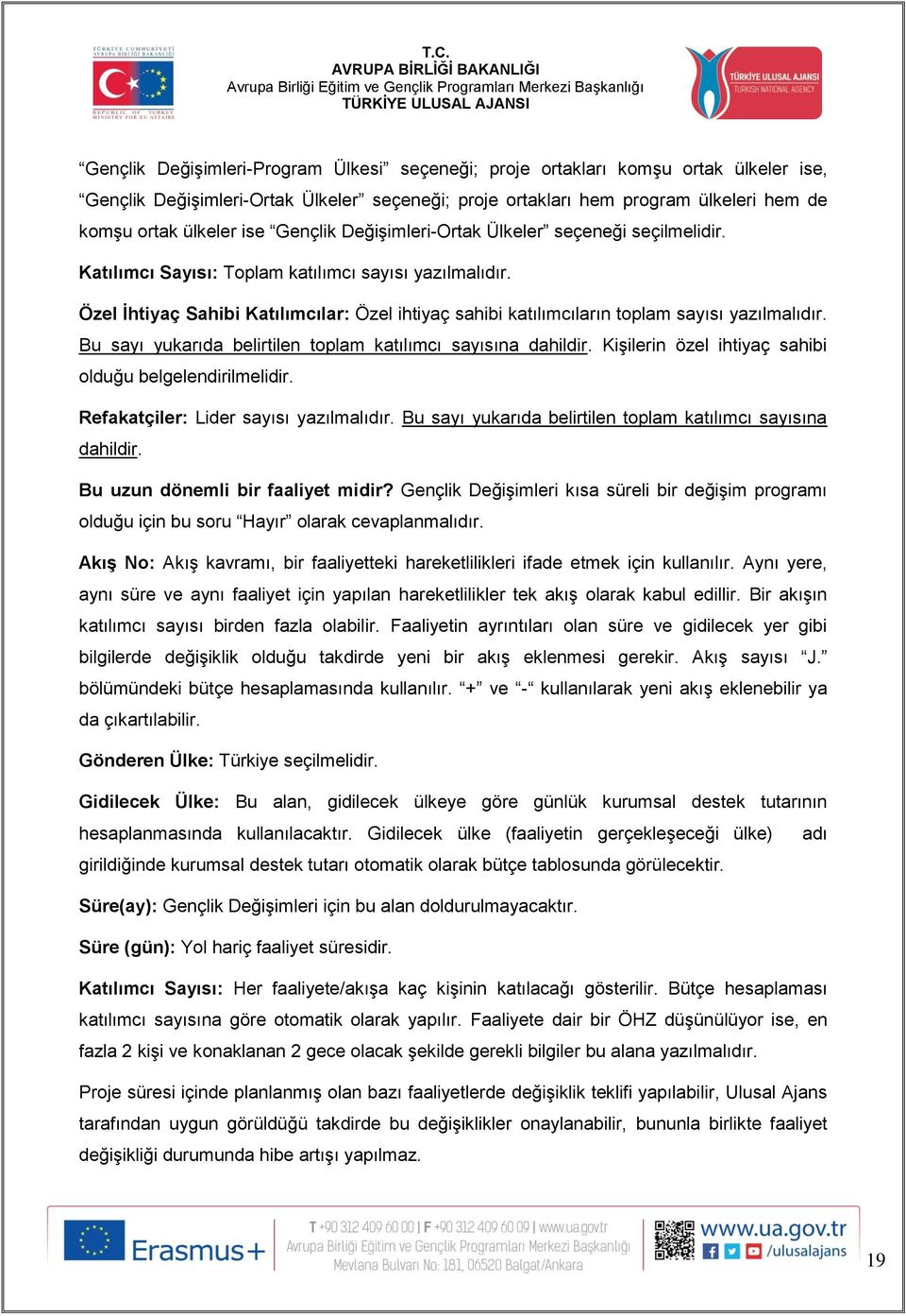 Özel İhtiyaç Sahibi Katılımcılar: Özel ihtiyaç sahibi katılımcıların toplam sayısı yazılmalıdır. Bu sayı yukarıda belirtilen toplam katılımcı sayısına dahildir.