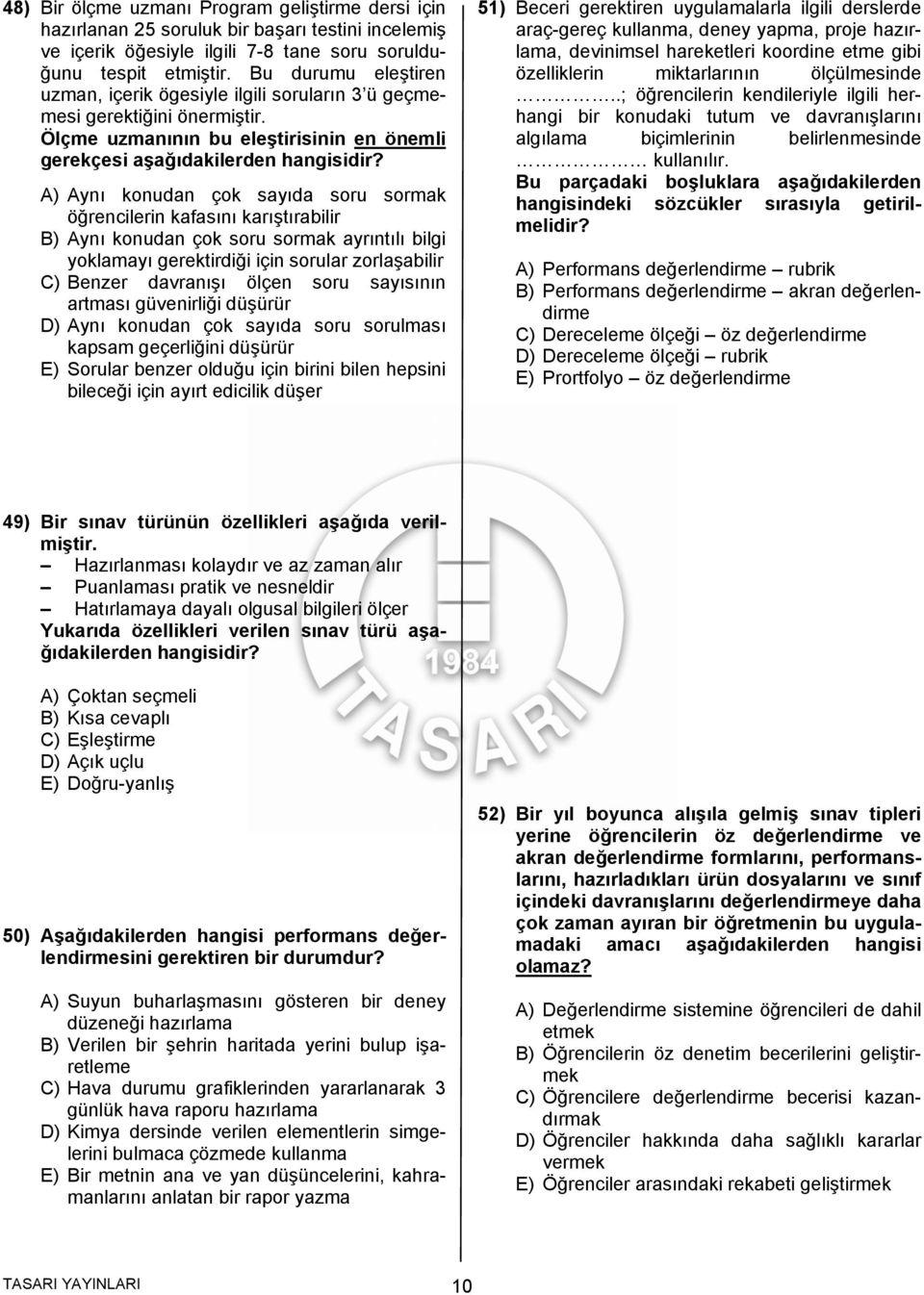 Ölçme uzmanının bu eleştirisinin en önemli gerekçesi aşağıdakilerden A) Aynı konudan çok sayıda soru sormak öğrencilerin kafasını karıştırabilir B) Aynı konudan çok soru sormak ayrıntılı bilgi