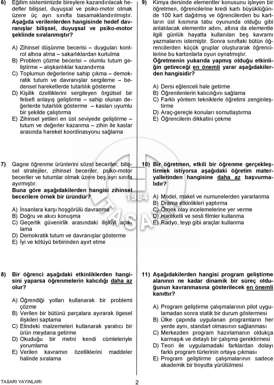 A) Zihinsel düşünme becerisi duyguları kontrol altına alma sakarlıklardan kurtulma B) Problem çözme becerisi olumlu tutum geliştirme alışkanlıklar kazandırma C) Toplumun değerlerine sahip çıkma