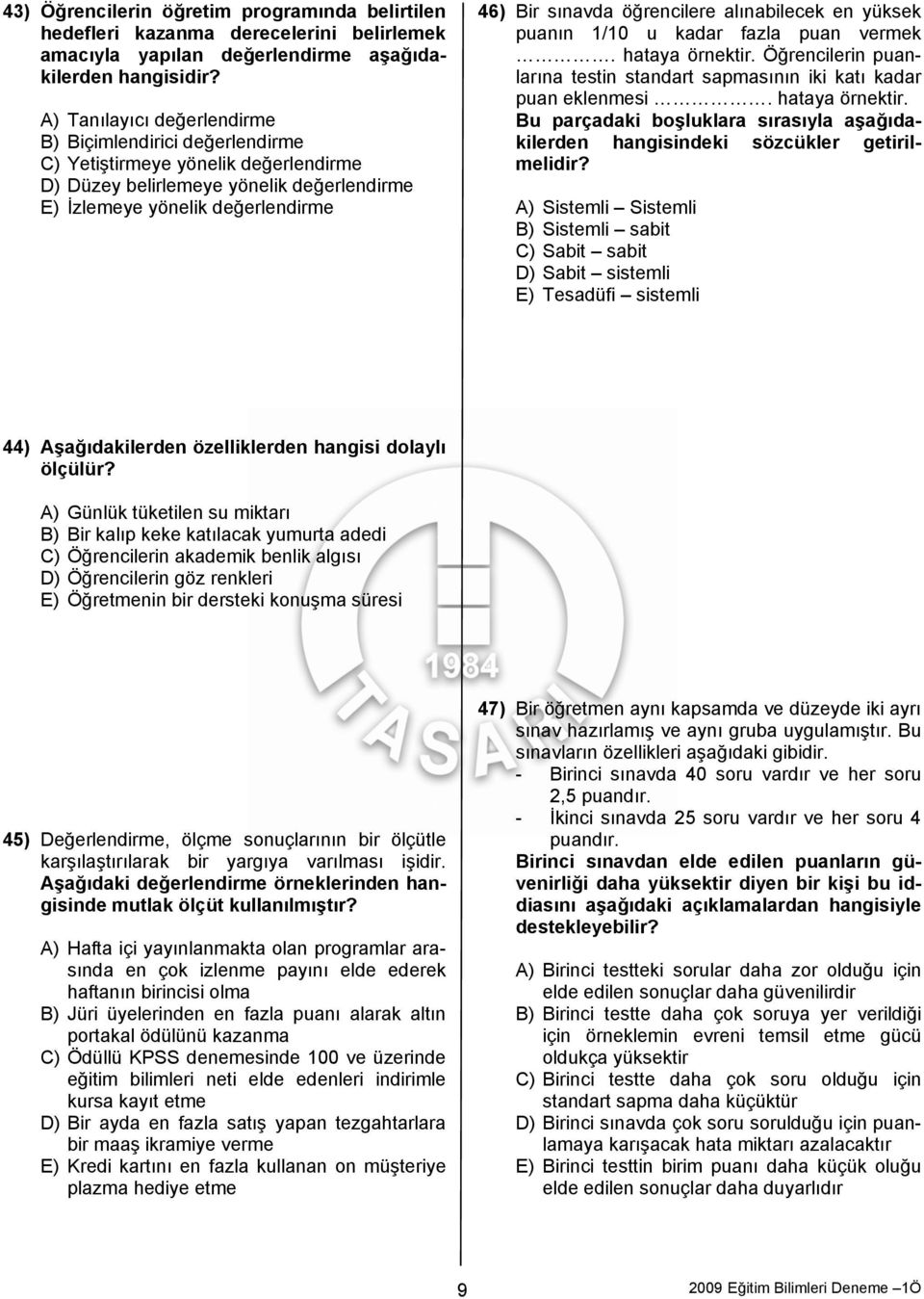 vermek. hataya örnektir. Öğrencilerin puanlarına testin standart sapmasının iki katı kadar puan eklenmesi. hataya örnektir. Bu parçadaki boşluklara sırasıyla aşağıdakilerden hangisindeki sözcükler getirilmelidir?