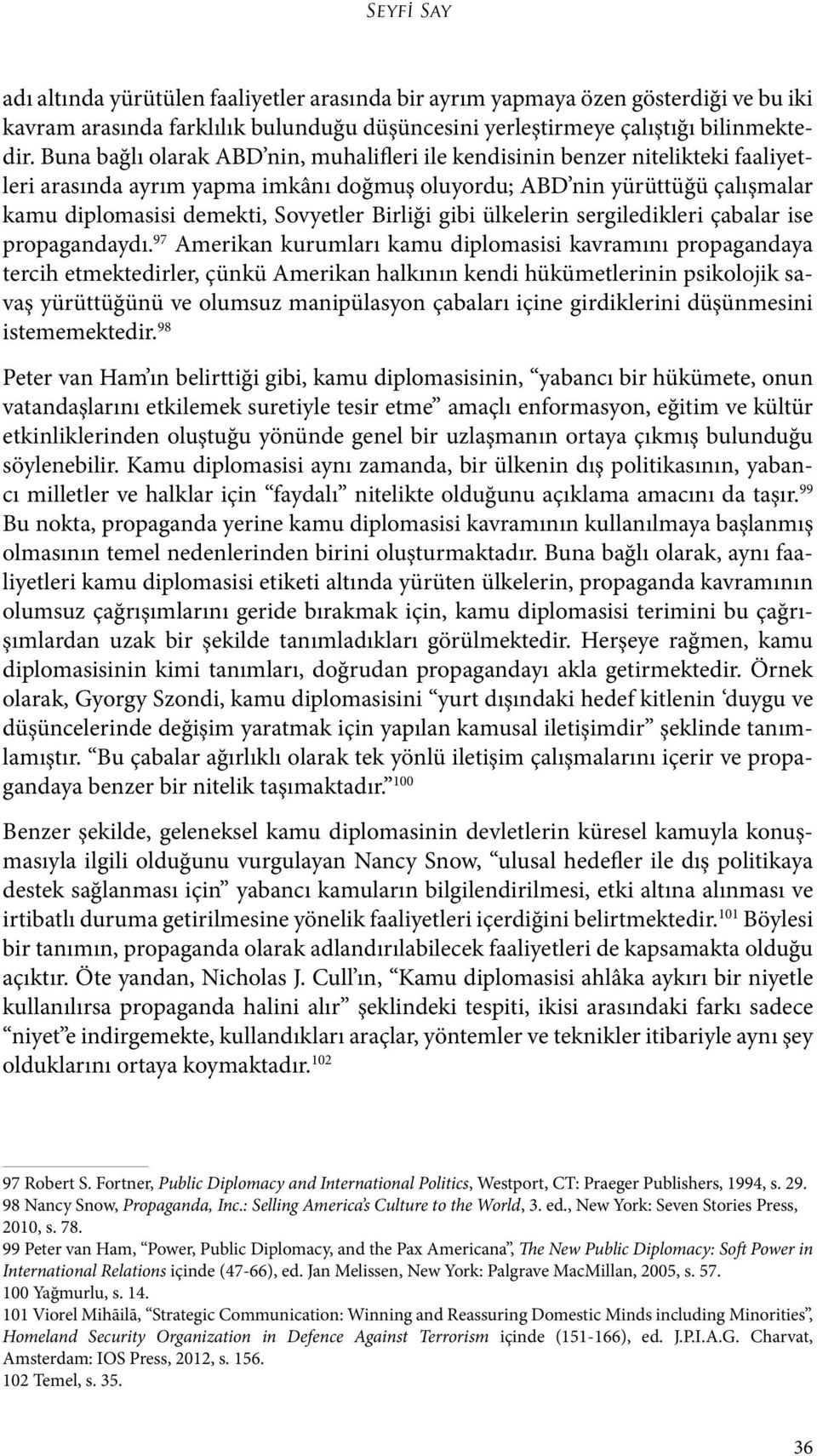 Birliği gibi ülkelerin sergiledikleri çabalar ise propagandaydı.