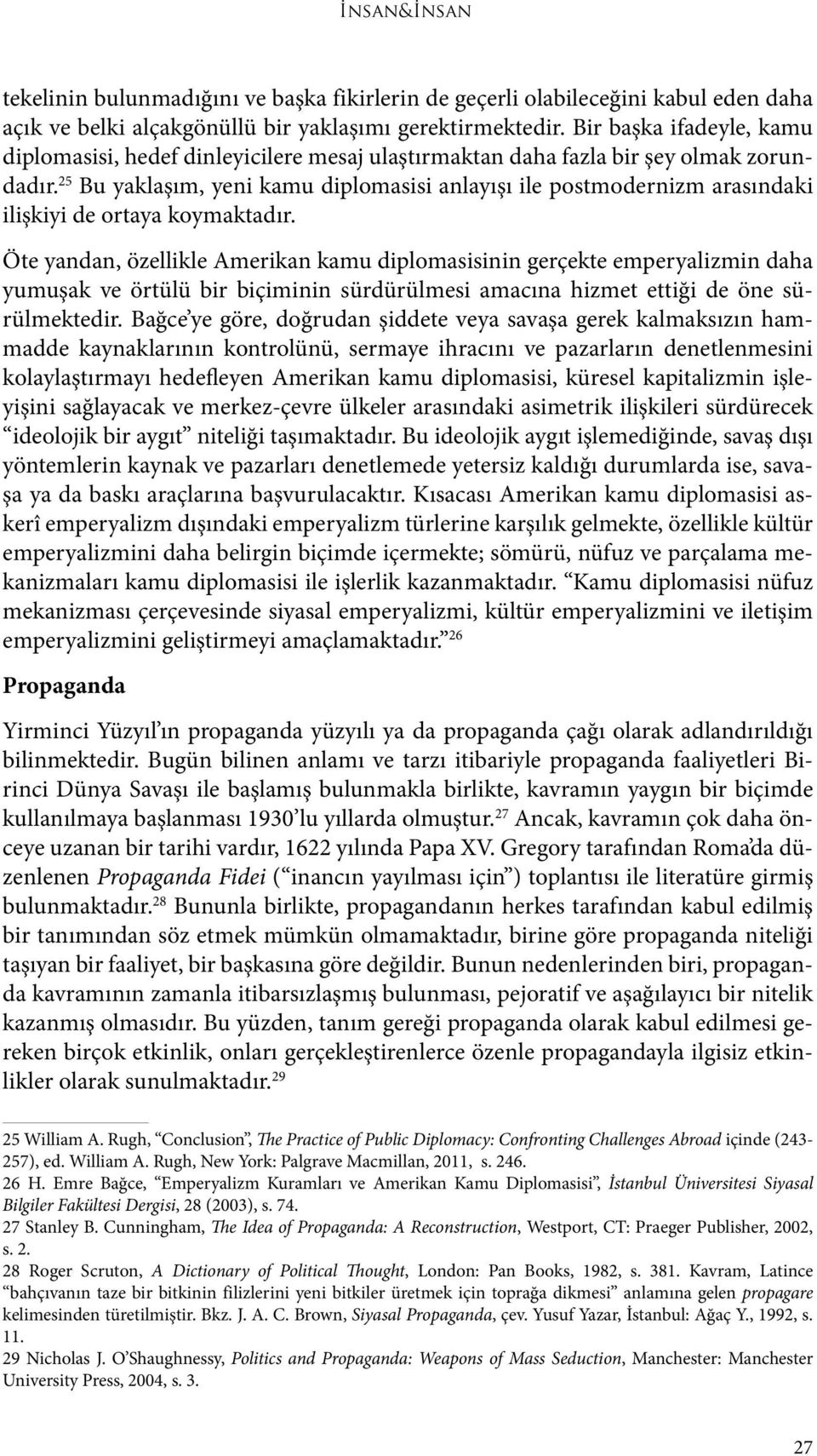 25 Bu yaklaşım, yeni kamu diplomasisi anlayışı ile postmodernizm arasındaki ilişkiyi de ortaya koymaktadır.