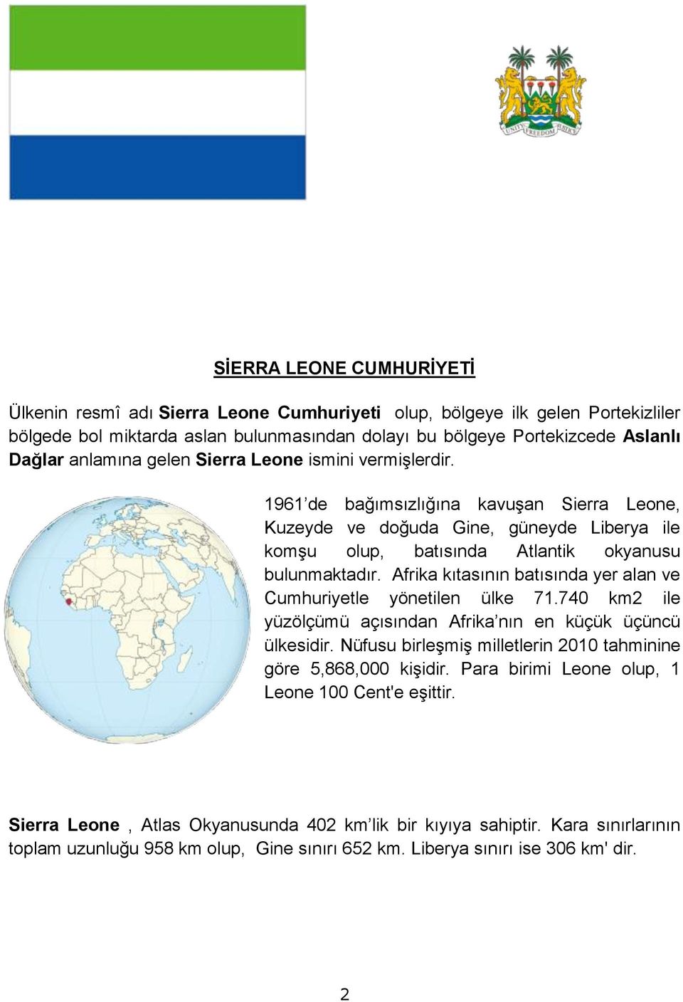 Afrika kıtasının batısında yer alan ve Cumhuriyetle yönetilen ülke 71.740 km2 ile yüzölçümü açısından Afrika nın en küçük üçüncü ülkesidir.