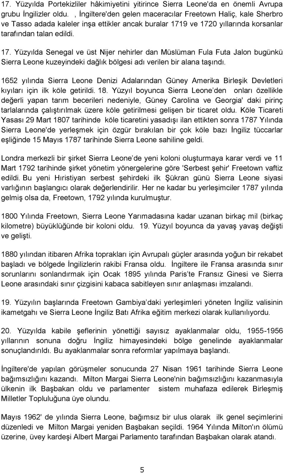 9 ve 1720 yıllarında korsanlar tarafından talan edildi. 17. Yüzyılda Senegal ve üst Nijer nehirler dan Müslüman Fula Futa Jalon bugünkü Sierra Leone kuzeyindeki dağlık bölgesi adı verilen bir alana taşındı.