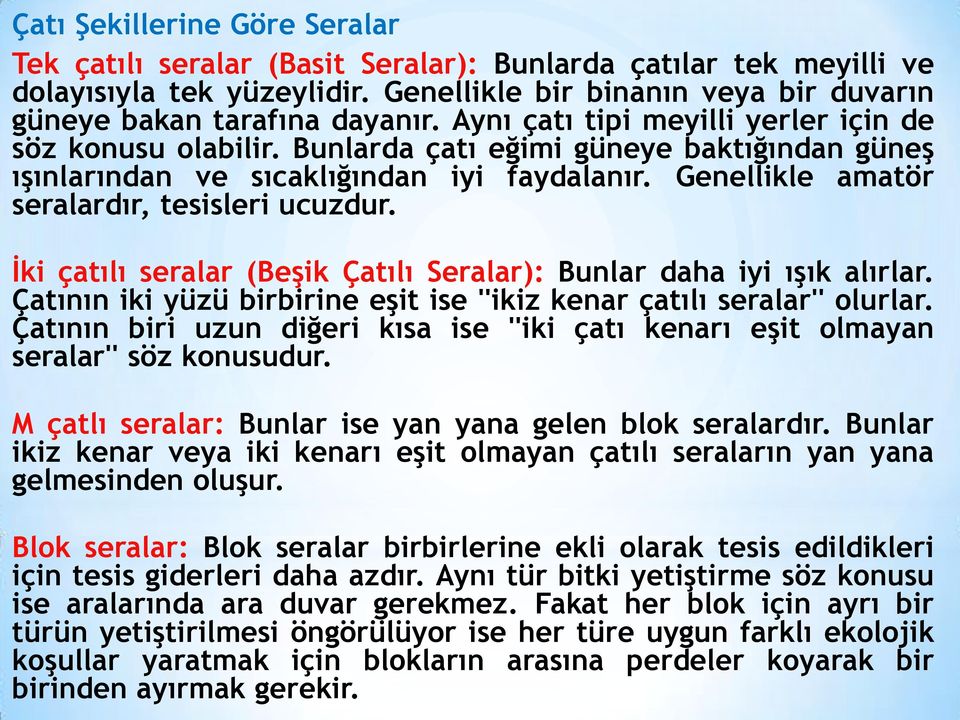 İki çatılı seralar (Beşik Çatılı Seralar): Bunlar daha iyi ışık alırlar. Çatının iki yüzü birbirine eşit ise ''ikiz kenar çatılı seralar'' olurlar.