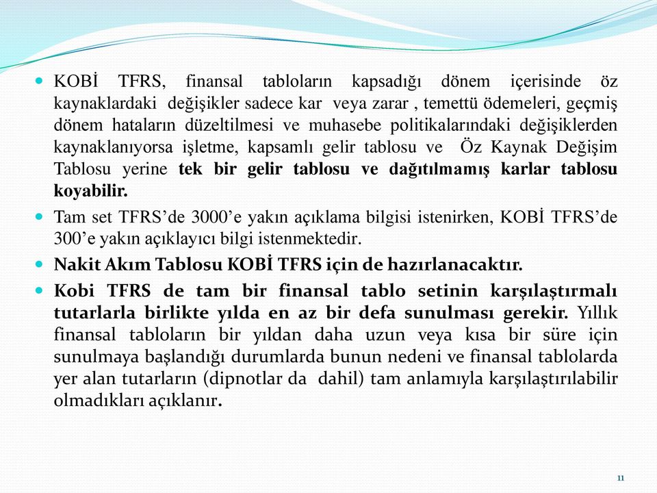 Tam set TFRS de 3000 e yakın açıklama bilgisi istenirken, KOBİ TFRS de 300 e yakın açıklayıcı bilgi istenmektedir. Nakit Akım Tablosu KOBİ TFRS için de hazırlanacaktır.