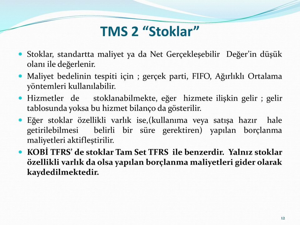 Hizmetler de stoklanabilmekte, eğer hizmete ilişkin gelir ; gelir tablosunda yoksa bu hizmet bilanço da gösterilir.