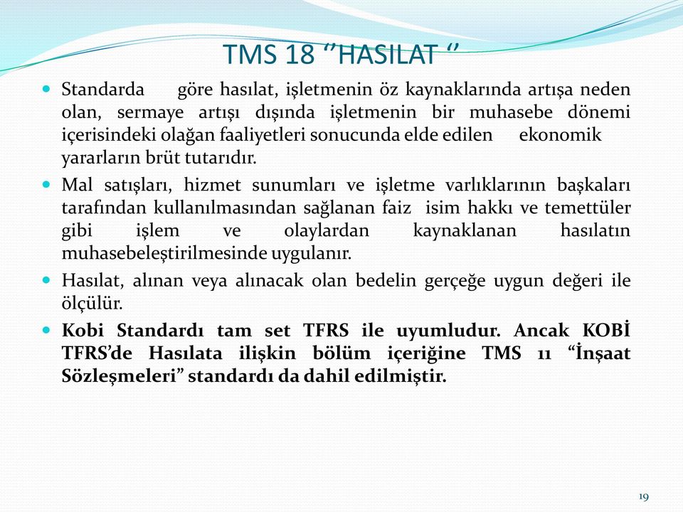 Mal satışları, hizmet sunumları ve işletme varlıklarının başkaları tarafından kullanılmasından sağlanan faiz isim hakkı ve temettüler gibi işlem ve olaylardan