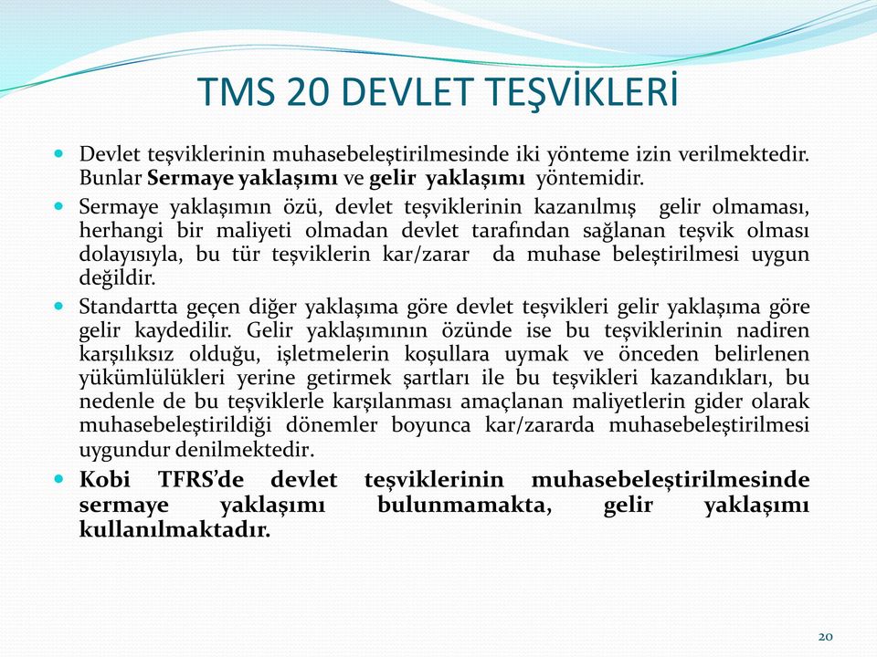 beleştirilmesi uygun değildir. Standartta geçen diğer yaklaşıma göre devlet teşvikleri gelir yaklaşıma göre gelir kaydedilir.