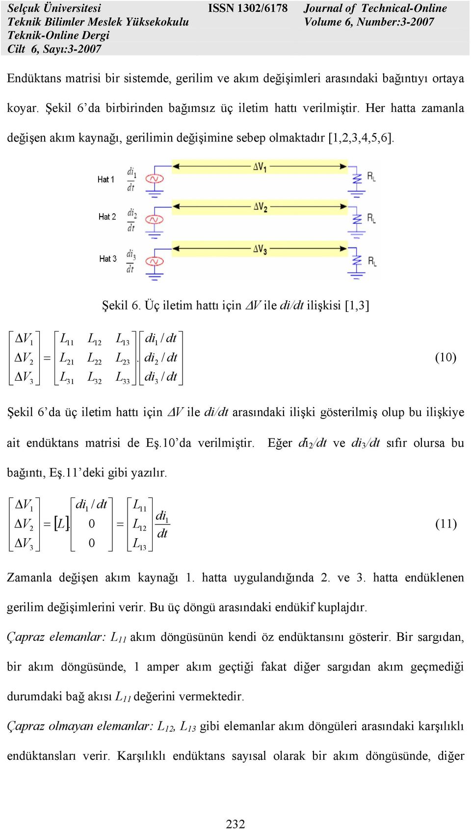 di di 1 2 3 / dt / dt / dt (10) Şekil 6 da üç iletim hattı için ΔV ile di/dt arasındaki ilişki gösterilmiş olup bu ilişkiye ait endüktans matrisi de Eş.10 da verilmiştir.