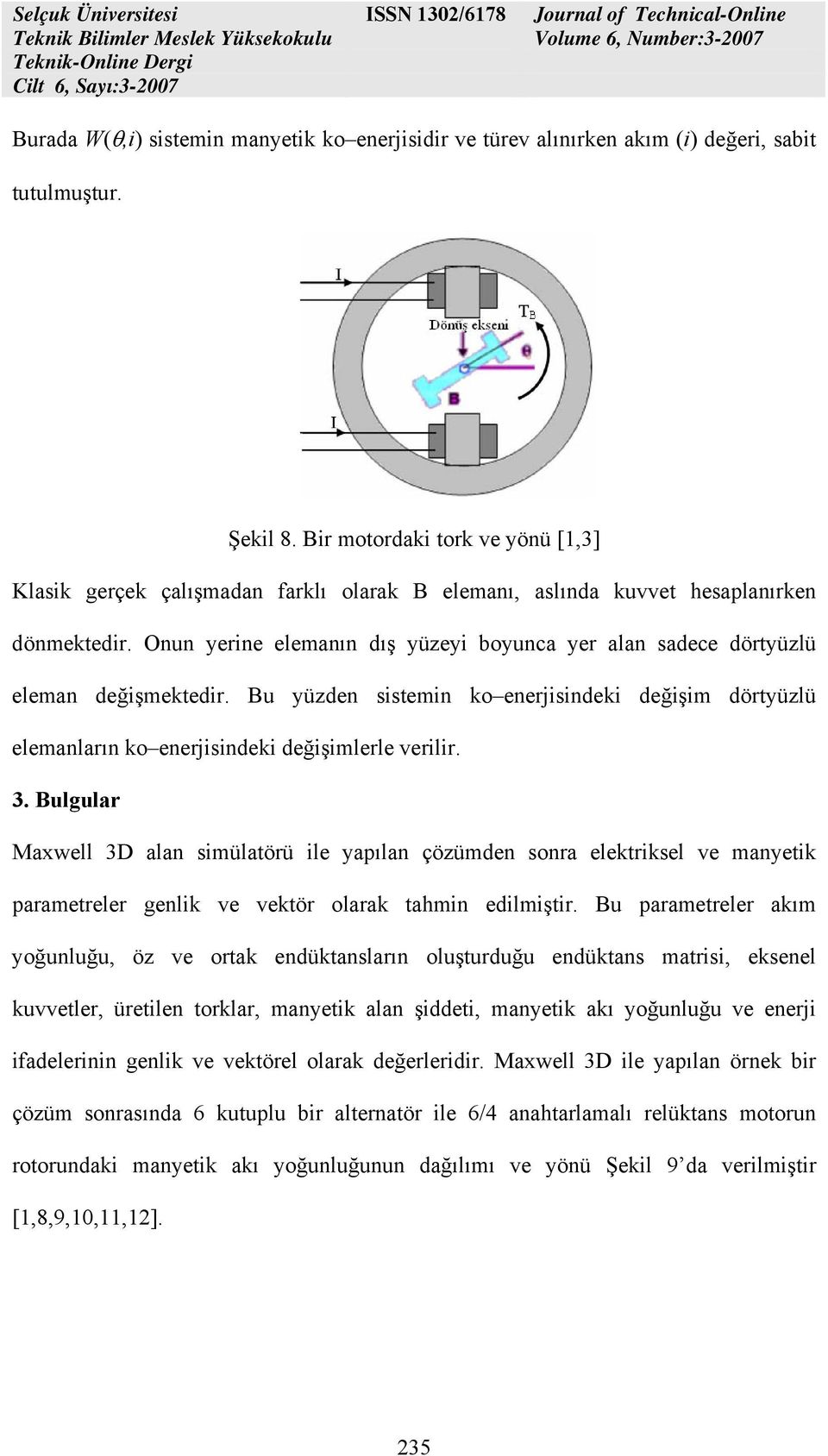 Onun yerine elemanın dış yüzeyi boyunca yer alan sadece dörtyüzlü eleman değişmektedir. Bu yüzden sistemin ko enerjisindeki değişim dörtyüzlü elemanların ko enerjisindeki değişimlerle verilir. 3.