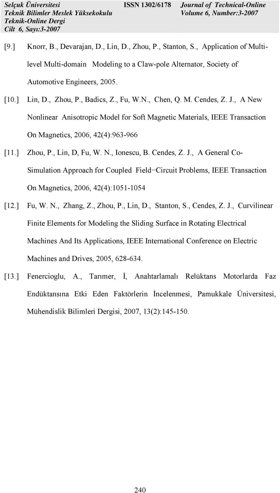 Cendes, Z. J., A General Co- Simulation Approach for Coupled Field Circuit Problems, IEEE Transaction On Magnetics, 2006, 42(4):1051-1054 [12.] Fu, W. N., Zhang, Z., Zhou, P., in, D., Stanton, S.