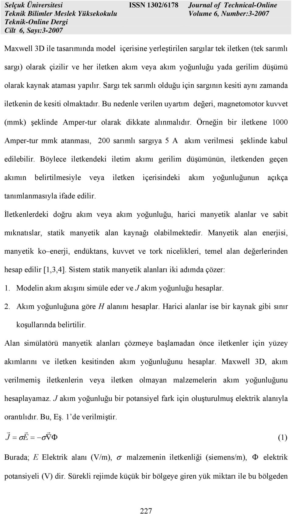 Bu nedenle verilen uyartım değeri, magnetomotor kuvvet (mmk) şeklinde Amper-tur olarak dikkate alınmalıdır.