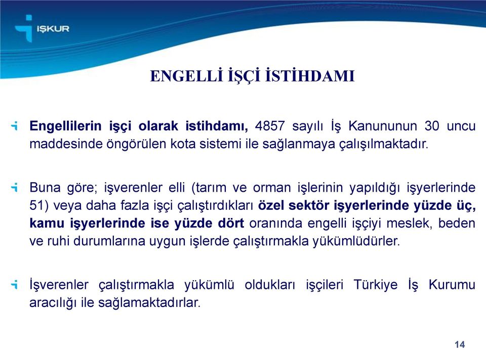 Buna göre; işverenler elli (tarım ve orman işlerinin yapıldığı işyerlerinde 51) veya daha fazla işçi çalıştırdıkları özel sektör