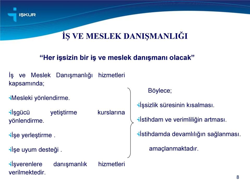 İşe yerleştirme. İşe uyum desteği. İşverenlere danışmanlık hizmetleri verilmektedir.