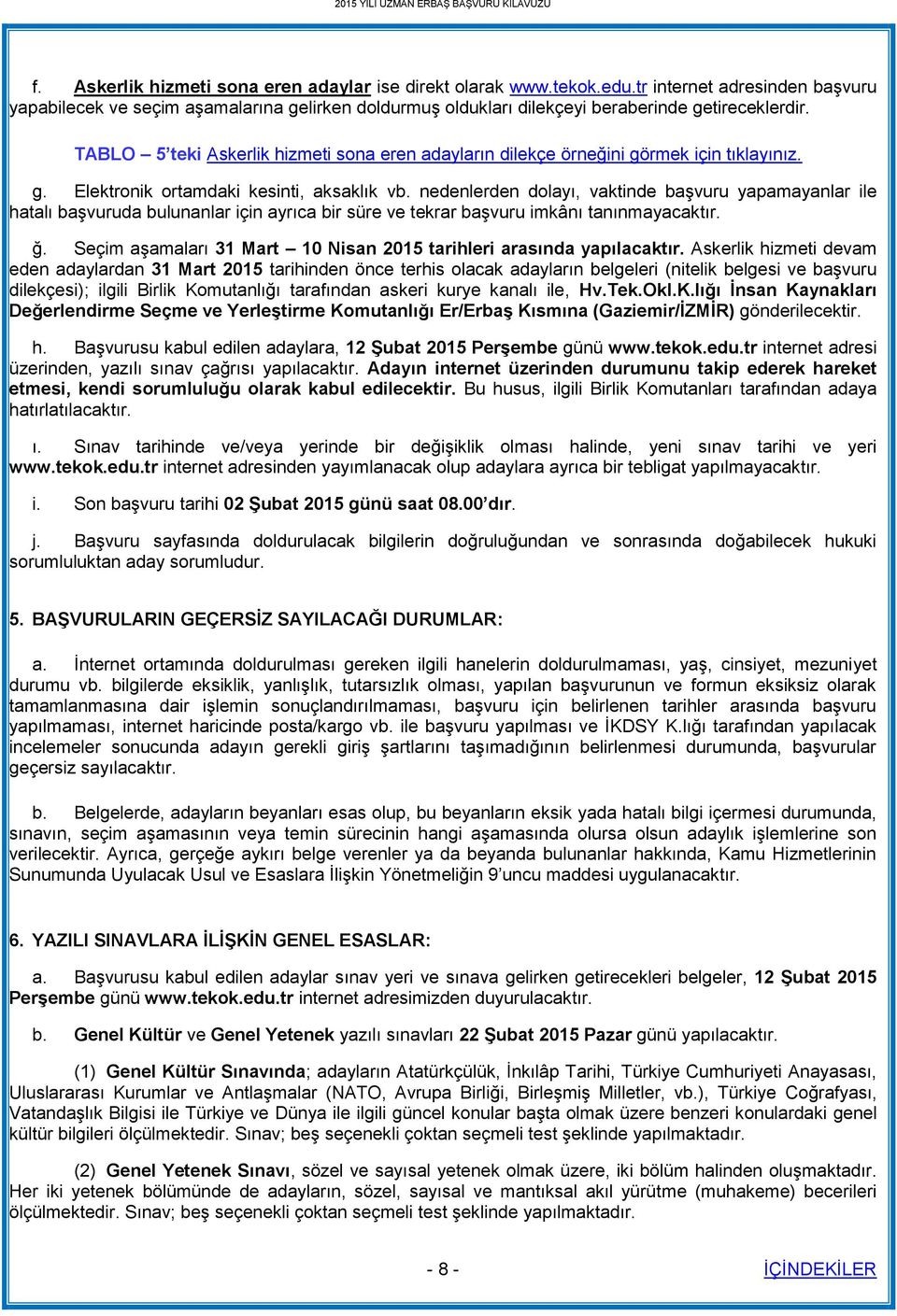 TABLO 5 teki Askerlik hizmeti sona eren adayların dilekçe örneğini görmek için tıklayınız. g. Elektronik ortamdaki kesinti, aksaklık vb.