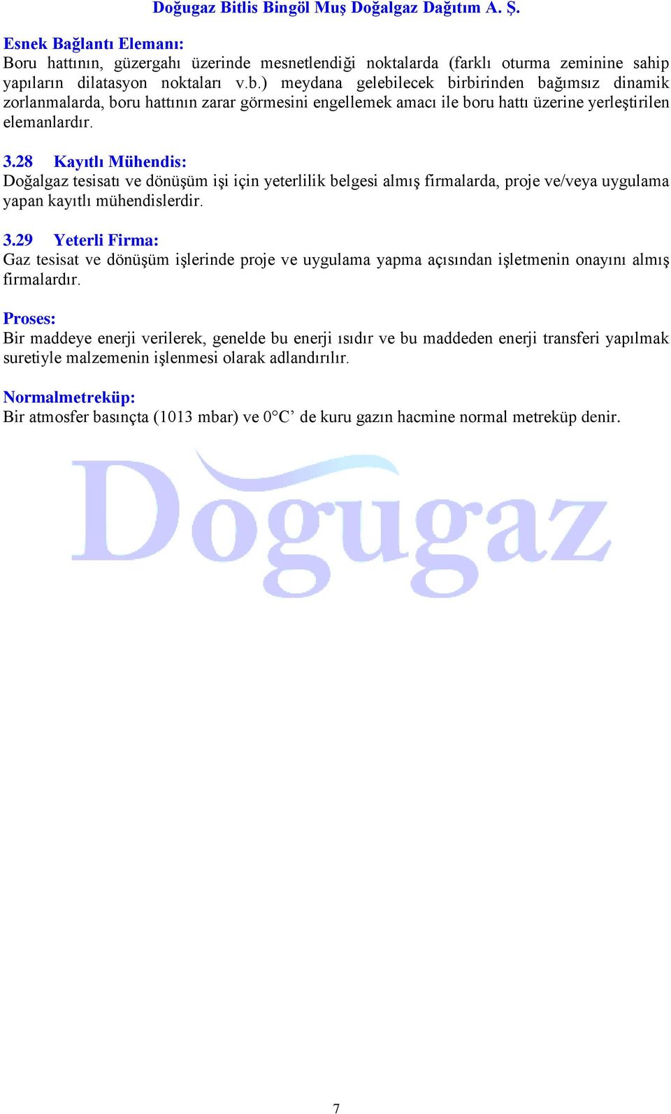 28 Kayıtlı Mühendis: Doğalgaz tesisatı ve dönüģüm iģi için yeterlilik belgesi almıģ firmalarda, proje ve/veya uygulama yapan kayıtlı mühendislerdir. 3.