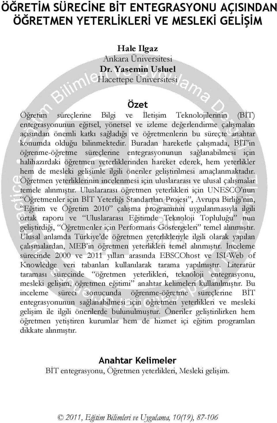 sağladığı ve öğretmenlerin bu süreçte anahtar konumda olduğu bilinmektedir.