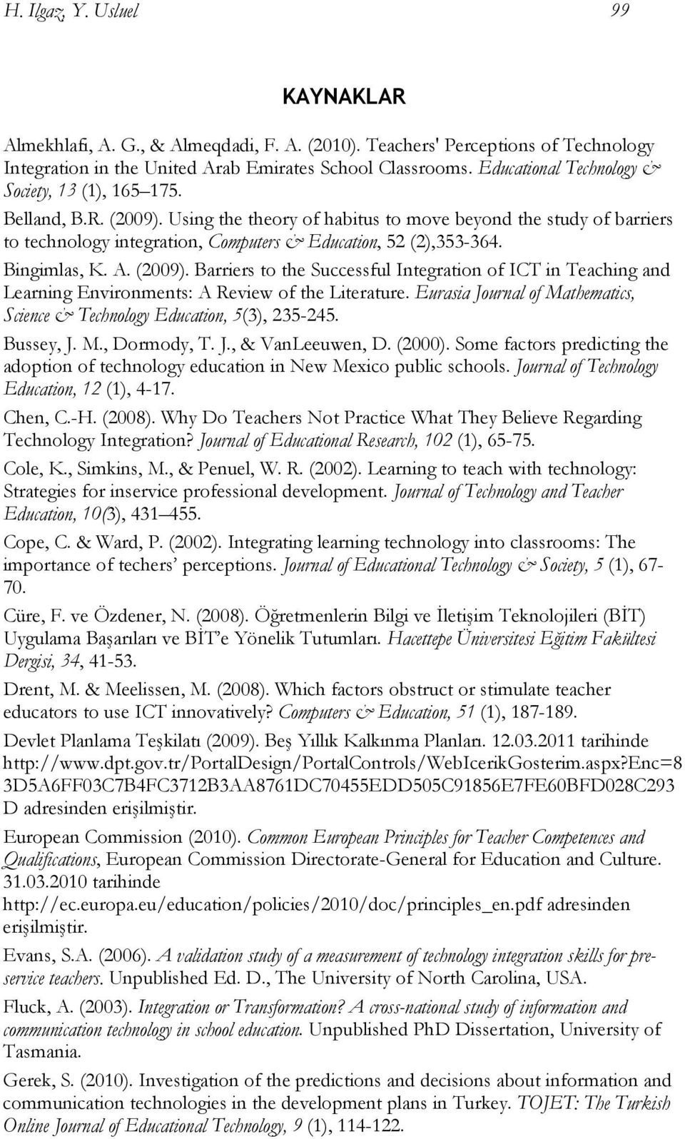 Using the theory of habitus to move beyond the study of barriers to technology integration, Computers & Education, 52 (2),353-364. Bingimlas, K. A. (2009).